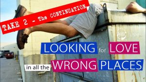 Looking For Love In All The Wrong Places – Take 2