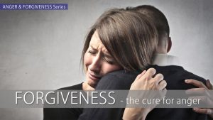 Forgiveness – The Cure For Anger