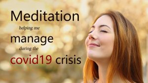 Meditation – Helping Me Manage During The Covid 19 Crisis