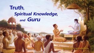 Truth, Spiritual Knowledge, And Guru