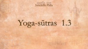 04 – Yoga Sutra 1.3