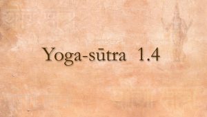 05 – Yoga Sutra 1.4