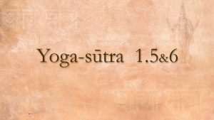 06 – Yoga Sutra 1 5&6