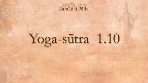 09 – Yoga Sutra 1.10
