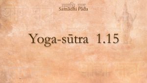 12 – Yoga Sutra 1.15