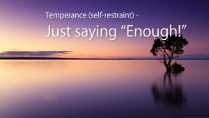 Temperance (self Restraint) – Just Saying “enough!”