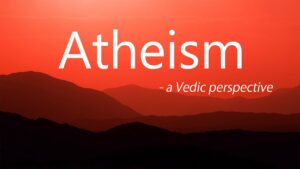 Atheism – A Vedic Perspective