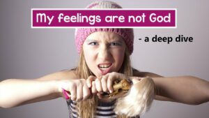 My Feelings Are Not God – A Deep Dive