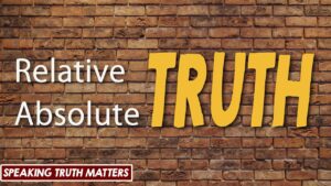 Relative Truth – Absolute Truth
