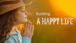 Building A Happy Life