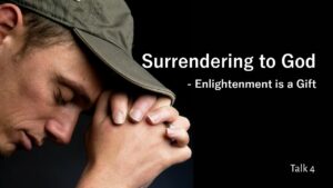 Surrendering To God – Enlightenment Is A Gift