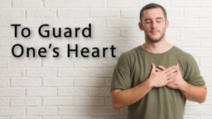 To Guard One’s Heart